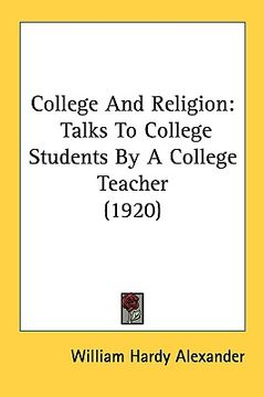 portada college and religion: talks to college students by a college teacher (1920) (en Inglés)