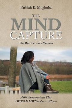 portada The Mind Capture: A Life Time Experience That I Would Love to Share with You (in English)