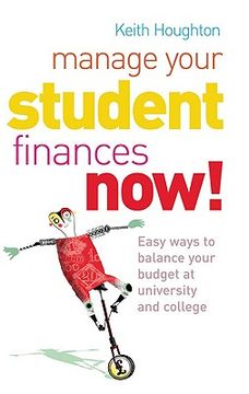 portada manage your student finances now!: easy ways to balance your budget at university and college
