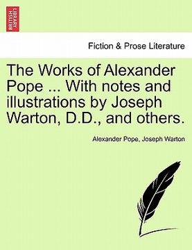 portada the works of alexander pope ... with notes and illustrations by joseph warton, d.d., and others. (en Inglés)