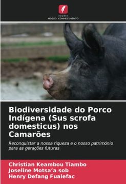 portada Biodiversidade do Porco Ind�Gena (Sus Scrofa Domesticus) nos Camar�Es: Reconquistar a Nossa Riqueza e o Nosso Patrim�Nio Para as Gera��Es Futuras