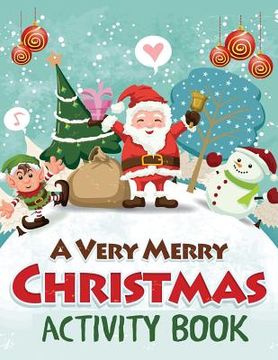portada A Very Merry Christmas Activity Book: Mazes, dot to dot Puzzles, Word Search, Color by Number, Coloring Pages, and More (en Inglés)