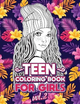 portada Teen Coloring Books for Girls: Fun activity book for Older Girls ages 12-14, Teenagers; Detailed Design, Zendoodle, Creative Arts, Relaxing ad Stress