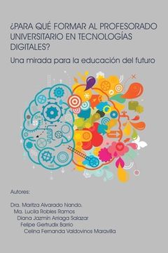 portada ¿Para Qué Formar Al Profesorado Universitario En Tecnologías Digitales?: Una mirada para la educación del futuro