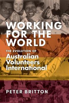 portada Working for the World: The Evolution of Australian Volunteers International (en Inglés)