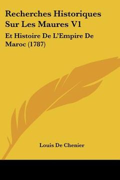 portada Recherches Historiques Sur Les Maures V1: Et Histoire De L'Empire De Maroc (1787) (en Francés)