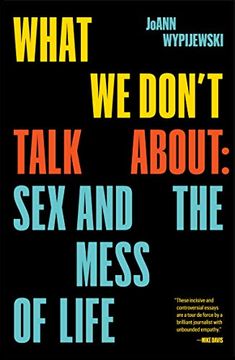 portada What We Don't Talk about: Sex and the Mess of Life (in English)