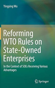 portada Reforming wto Rules on State-Owned Enterprises: In the Context of Soes Receiving Various Advantages (en Inglés)