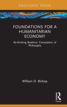 portada Foundations for a Humanitarian Economy: Re-Thinking Boethius’ Consolation of Philosophy (Economics and Humanities) (en Inglés)