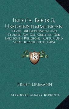 portada Indica, Book 3, Ubereinstimmungen: Texte, Ubersetzungen Und Studien Aus Den Gebieten Der Indischen Religions, Kultur Und Sprachgeschichte (1905) (in German)