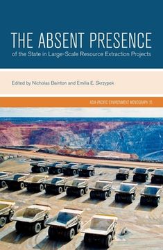 portada The Absent Presence of the State in Large-Scale Resource Extraction Projects