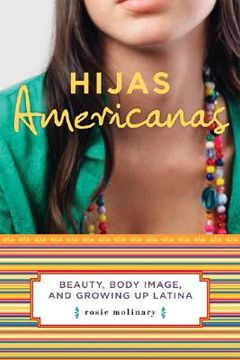 portada Hijas Americanas: Beauty, Body Image, and Growing Up Latina (en Inglés)