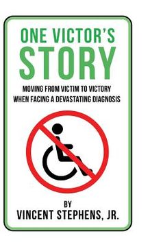 portada One Victor's Story: Moving From Victim To Victory When Facing A Devastating Diagnosis (in English)