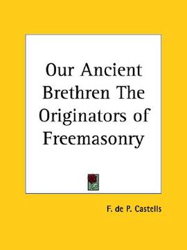 portada our ancient brethren the originators of freemasonry