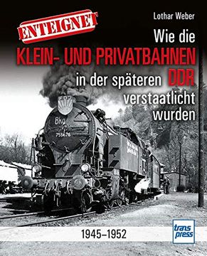portada Enteignet - wie die Ddr-Privatbahnen Verstaatlicht Wurden: 1947-1953 (in German)