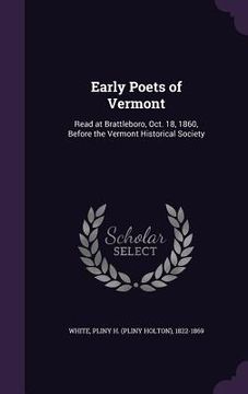 portada Early Poets of Vermont: Read at Brattleboro, Oct. 18, 1860, Before the Vermont Historical Society (en Inglés)