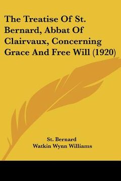 portada the treatise of st. bernard, abbat of clairvaux, concerning grace and free will (1920) (en Inglés)