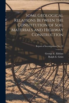 portada Some Geological Relations Between the Constitution of Soil Materials and Highway Construction; Report of Investigations No. 42 (en Inglés)