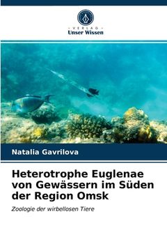 portada Heterotrophe Euglenae von Gewässern im Süden der Region Omsk (en Alemán)