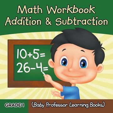portada Grade 1 Math Workbook: Addition & Subtraction (Baby Professor Learning Books) (en Inglés)