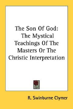 portada the son of god: the mystical teachings of the masters or the christic interpretation (en Inglés)