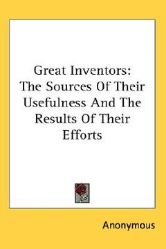 portada great inventors: the sources of their usefulness and the results of their efforts (en Inglés)