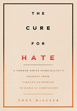 portada The Cure for Hate: A Former White Supremacist’S Journey From Violent Extremism to Radical Compassion 