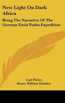 portada new light on dark africa: being the narrative of the german emin pasha expedition (en Inglés)