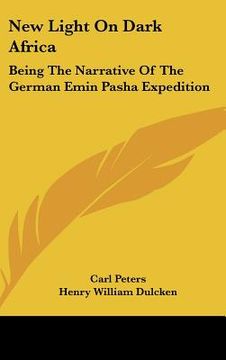 portada new light on dark africa: being the narrative of the german emin pasha expedition