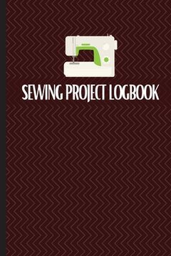 portada Sewing Project Logbook: Keep Track of Your Service Dressmaking Journal To Keep Record of Sewing Projects