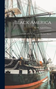 portada Black America: a Study of the Ex-slave and His Late Master