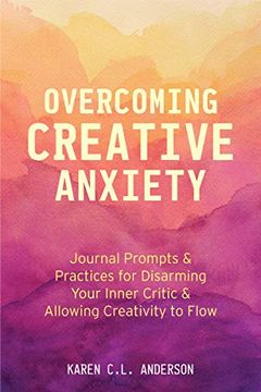 portada Overcoming Creative Anxiety: Journal Prompts & Practices for Disarming Your Inner Critic & Allowing Creativity to Flow (en Inglés)