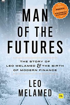 portada Man of the Futures: The Story of leo Melamed and the Birth of Modern Finance (en Inglés)