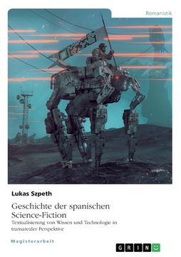 portada Geschichte der spanischen Science-Fiction. Textualisierung von Wissen und Technologie in transarealer Perspektive (in German)