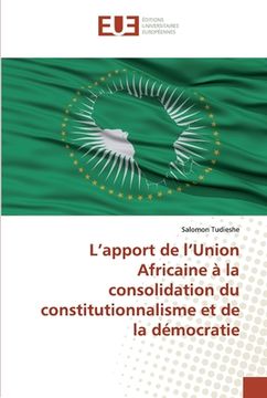 portada L'apport de l'Union Africaine à la consolidation du constitutionnalisme et de la démocratie (en Francés)
