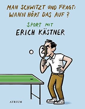 portada Man Schwitzt und Fragt: Wann Hört das Auf? Sport mit Erich Kästner (en Alemán)