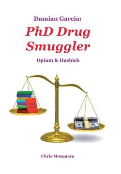 portada Damian Garcia: PhD Drug Smuggler: Opium & Hashish (en Inglés)