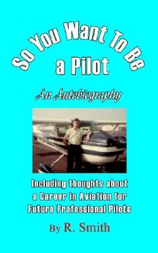 portada so you want to be a pilot, an autobiography (en Inglés)