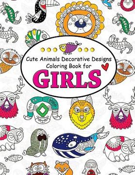 portada Cute Animals Decorative Design Coloring Book for Girls: Coloring Books for Girls 2-4, 4-8, 9-12, Teens & Adults (in English)
