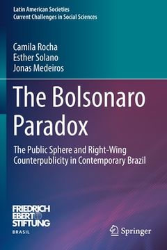 portada The Bolsonaro Paradox: The Public Sphere and Right-Wing Counterpublicity in Contemporary Brazil (in English)