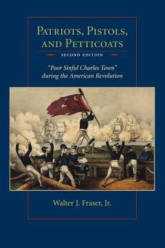 portada patriots, pistols and petticoats: poor sinful charles' town during the american revolution, second edition