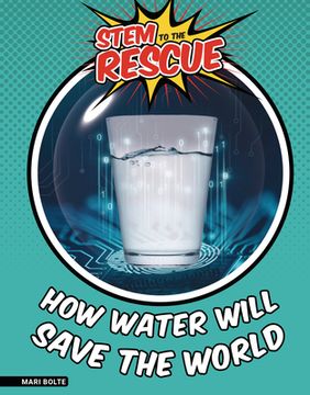 portada How Water Will Save the World (Stem to the Rescue) (en Inglés)