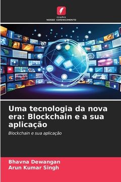 portada Uma Tecnologia da Nova Era: Blockchain e a sua Aplicação (en Portugués)