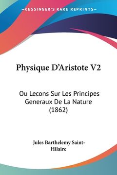 portada Physique D'Aristote V2: Ou Lecons Sur Les Principes Generaux De La Nature (1862) (en Francés)
