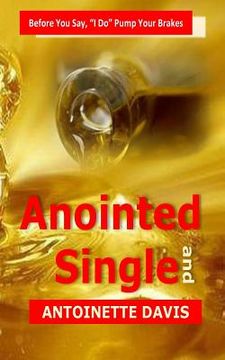 portada Anointed and Single: Before You Say, "I Do" Pump Your Brakes (en Inglés)