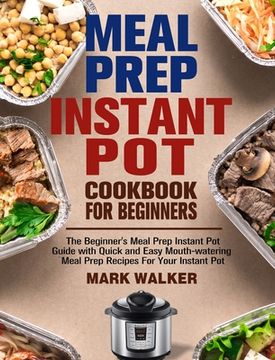 portada Meal Prep Instant Pot Cookbook for Beginners: The Beginner's Meal Prep Instant Pot Guide with Quick and Easy Mouth-watering Meal Prep Recipes For Your