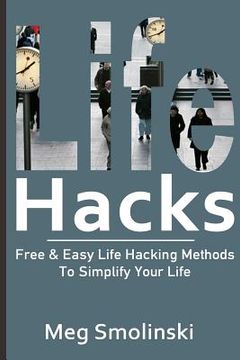 portada Life Hacks: Free & Easy Life Hacking Methods To Simplify Your Life: Life Hacking, Travel Hacking, Memory Improvement, and More (en Inglés)
