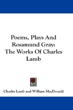 portada poems, plays and rosamund gray: the works of charles lamb (en Inglés)