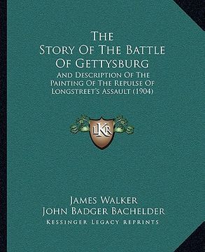 portada the story of the battle of gettysburg: and description of the painting of the repulse of longstreet's assault (1904) (en Inglés)