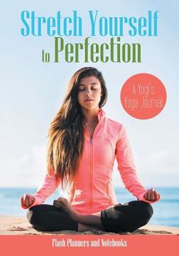 portada Stretch Yourself to Perfection: A Yogi's Yoga Journal (in English)